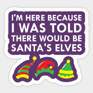 I Was Told There Would Be Santa's Elves Christmas Elf Sticker